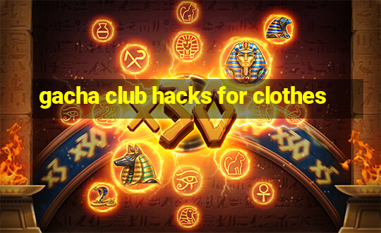 gacha club hacks for clothes