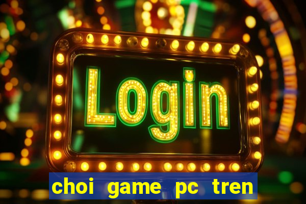 choi game pc tren may tinh