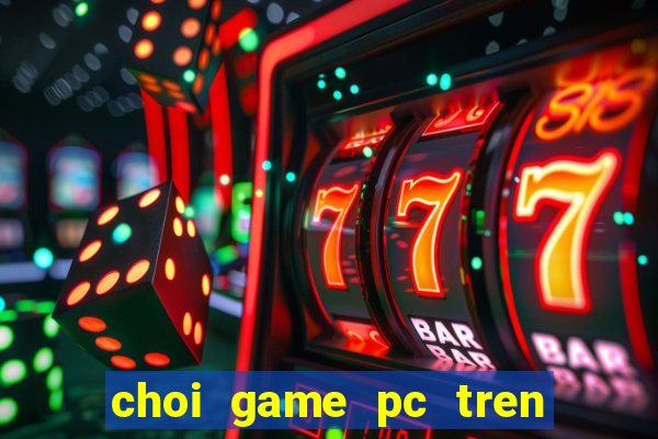 choi game pc tren may tinh