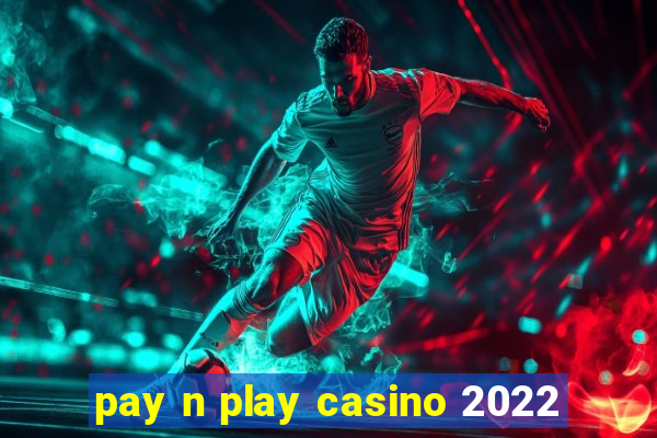 pay n play casino 2022