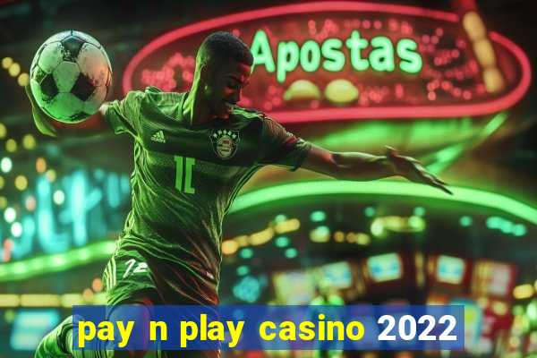 pay n play casino 2022