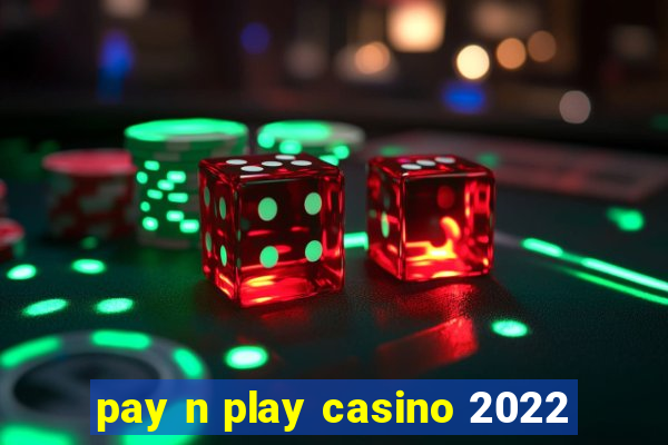 pay n play casino 2022