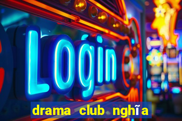 drama club nghia la gi