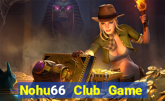 Nohu66 Club Game Bài Vui