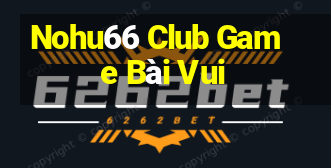 Nohu66 Club Game Bài Vui