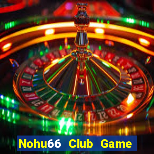 Nohu66 Club Game Bài Vui