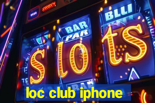 loc club iphone