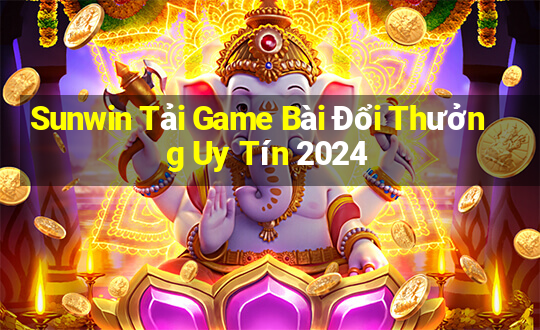 Sunwin Tải Game Bài Đổi Thưởng Uy Tín 2024