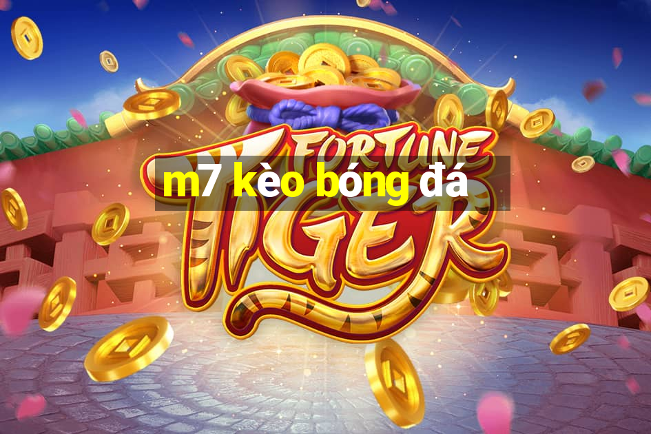 m7 kèo bóng đá