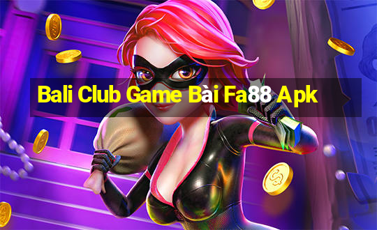 Bali Club Game Bài Fa88 Apk