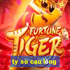 ty so cau lông