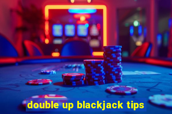 double up blackjack tips