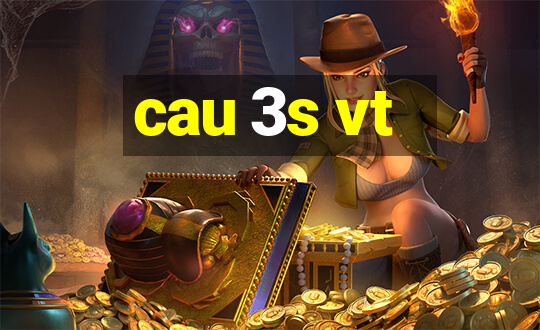 cau 3s vt