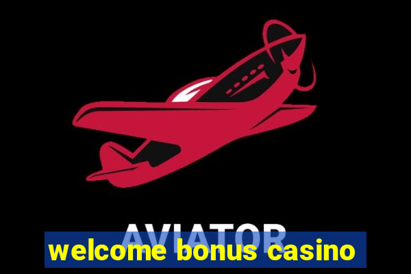 welcome bonus casino