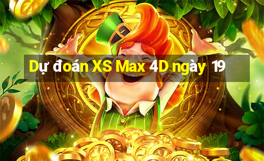 Dự đoán XS Max 4D ngày 19