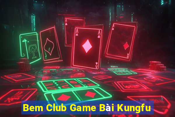 Bem Club Game Bài Kungfu