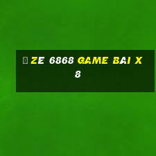 Ồ Zê 6868 Game Bài X8