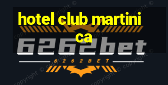 hotel club martinica