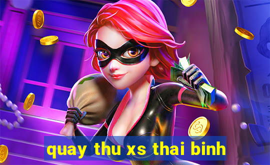 quay thu xs thai binh