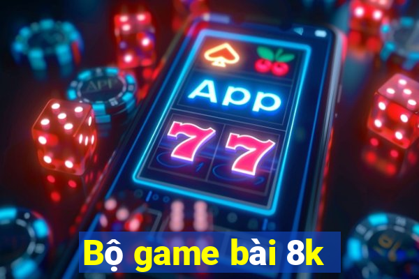 Bộ game bài 8k