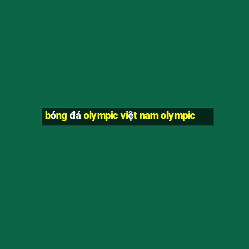 bóng đá olympic việt nam olympic