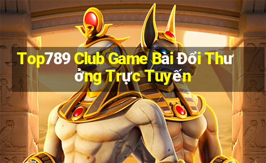 Top789 Club Game Bài Đổi Thưởng Trực Tuyến