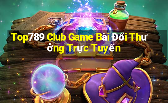 Top789 Club Game Bài Đổi Thưởng Trực Tuyến