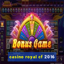 casino royal cf 2016