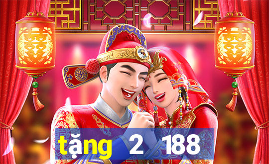 tặng 2 188 thật  và nhận 188