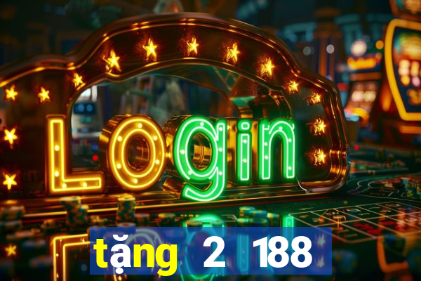 tặng 2 188 thật  và nhận 188