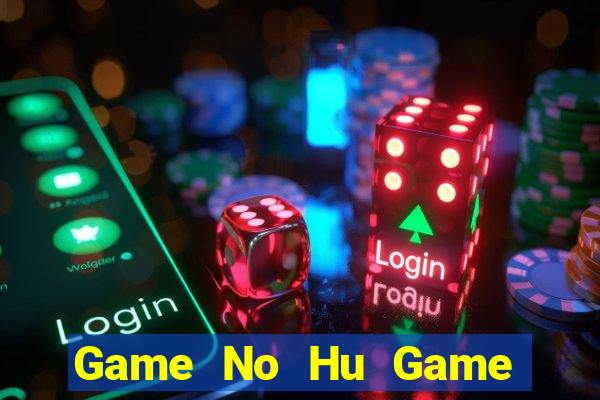 Game No Hu Game Bài Vip