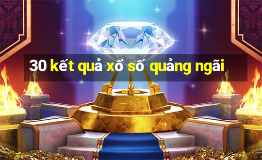 30 kết quả xổ số quảng ngãi