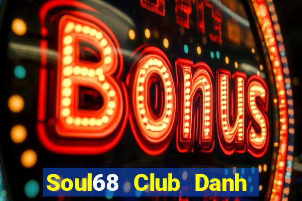 Soul68 Club Danh Bai Sanh Rong