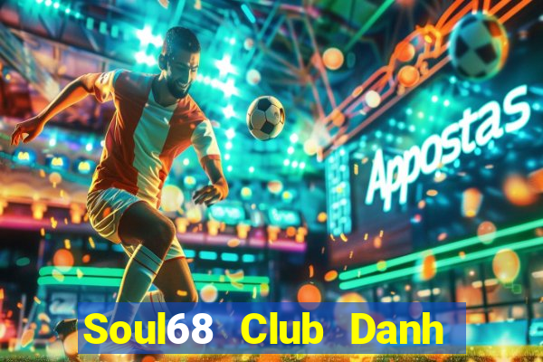 Soul68 Club Danh Bai Sanh Rong