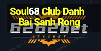 Soul68 Club Danh Bai Sanh Rong