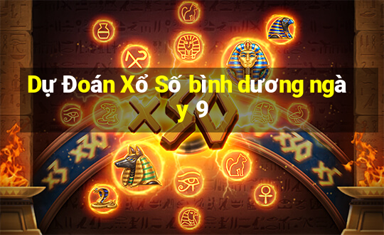 Dự Đoán Xổ Số bình dương ngày 9