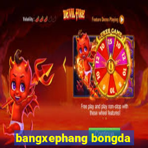 bangxephang bongda