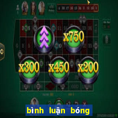 bình luận bóng đá mới nhất