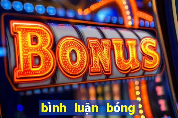 bình luận bóng đá mới nhất