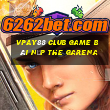 Vpay88 Club Game Bài Nạp The Garena