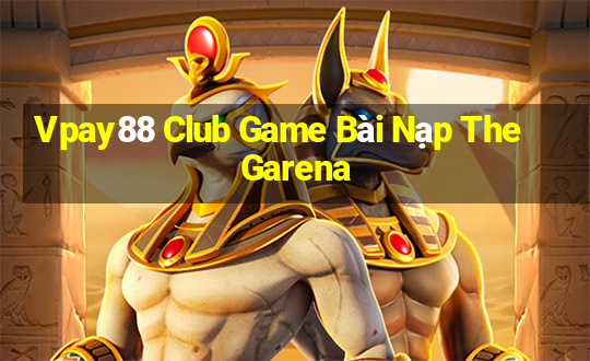 Vpay88 Club Game Bài Nạp The Garena