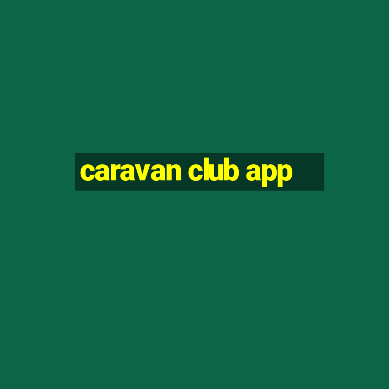 caravan club app