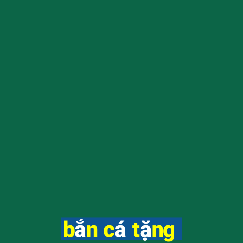 bắn cá tặng