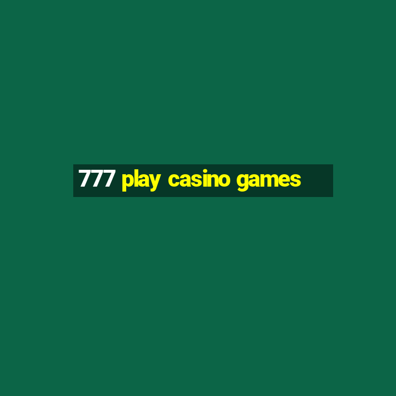 777 play casino games