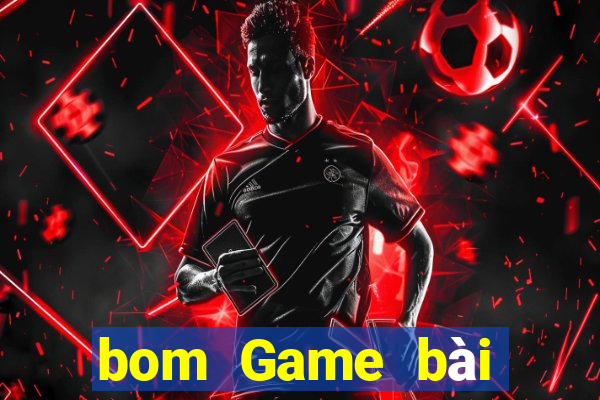 bom Game bài địa chủ