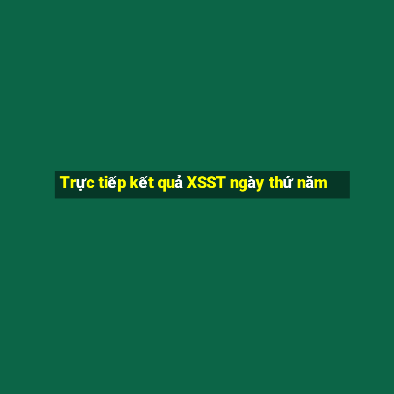 Trực tiếp kết quả XSST ngày thứ năm