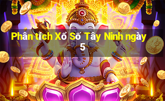 Phân tích Xổ Số Tây Ninh ngày 5