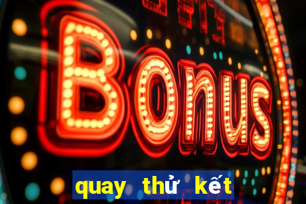 quay thử kết quả miền bắc hôm nay