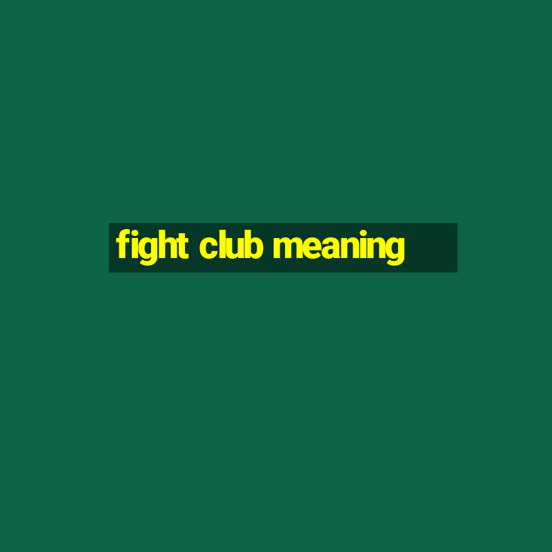 fight club meaning