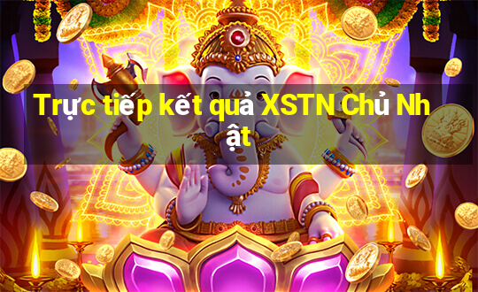 Trực tiếp kết quả XSTN Chủ Nhật